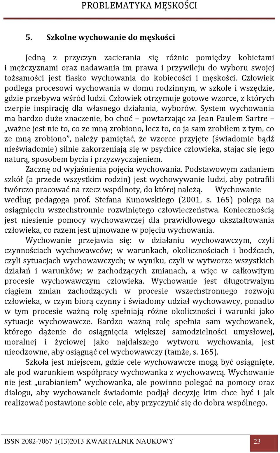 Człowiek otrzymuje gotowe wzorce, z których czerpie inspirację dla własnego działania, wyborów.