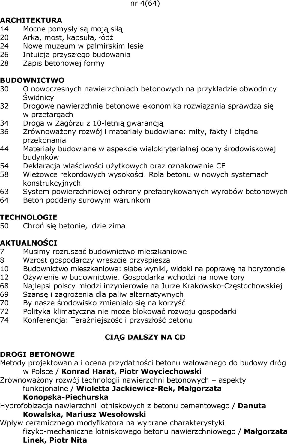 Zrównoważony rozwój i materiały budowlane: mity, fakty i błędne przekonania 44 Materiały budowlane w aspekcie wielokryterialnej oceny środowiskowej budynków 54 Deklaracja właściwości użytkowych oraz