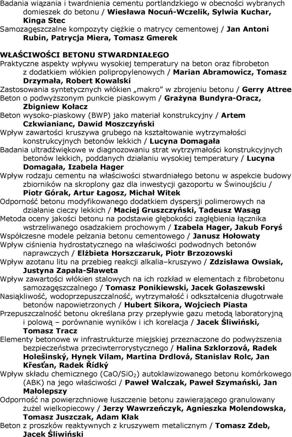 polipropylenowych / Marian Abramowicz, Tomasz Drzymała, Robert Kowalski Zastosowania syntetycznych włókien makro w zbrojeniu betonu / Gerry Attree Beton o podwyższonym punkcie piaskowym / Grażyna
