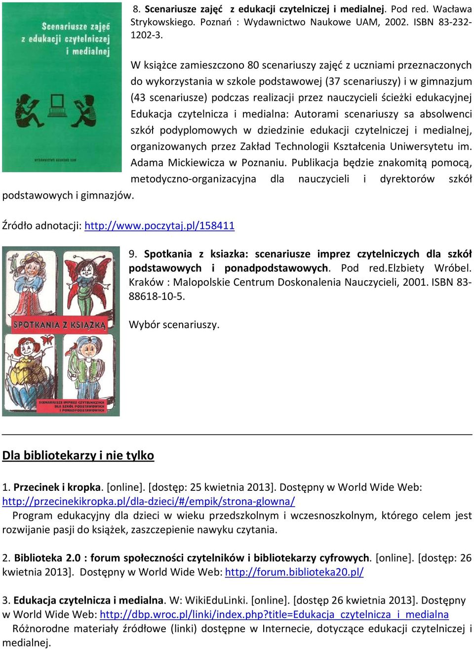 ścieżki edukacyjnej Edukacja czytelnicza i medialna: Autorami scenariuszy sa absolwenci szkół podyplomowych w dziedzinie edukacji czytelniczej i medialnej, organizowanych przez Zakład Technologii
