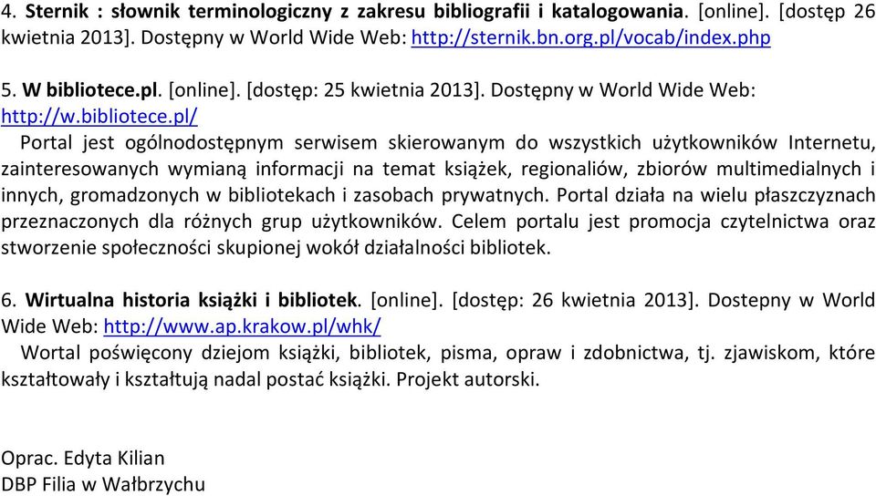 pl/ Portal jest ogólnodostępnym serwisem skierowanym do wszystkich użytkowników Internetu, zainteresowanych wymianą informacji na temat książek, regionaliów, zbiorów multimedialnych i innych,