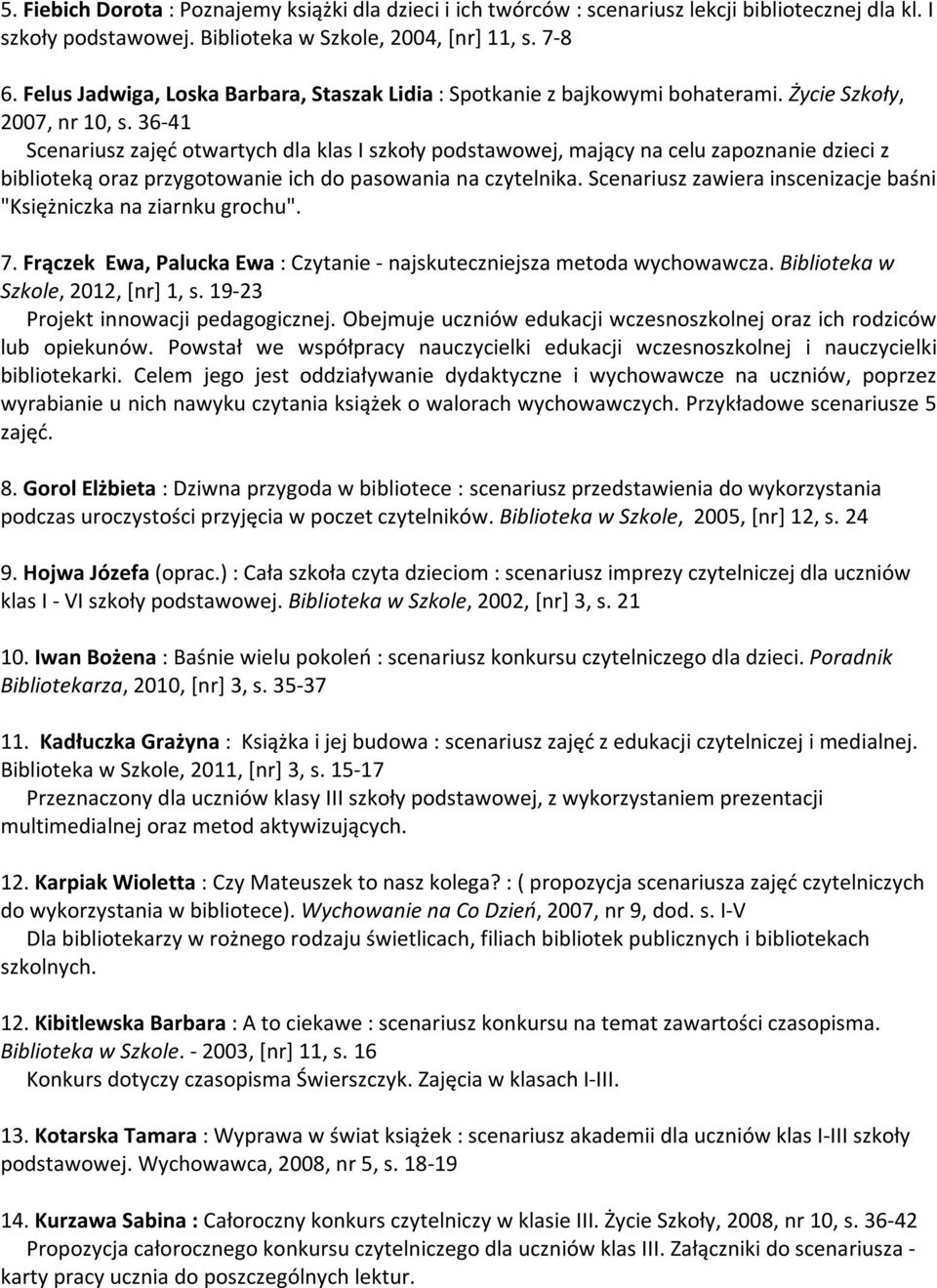 36-41 Scenariusz zajęć otwartych dla klas I szkoły podstawowej, mający na celu zapoznanie dzieci z biblioteką oraz przygotowanie ich do pasowania na czytelnika.