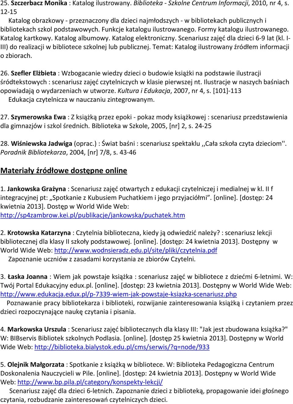 Katalog kartkowy. Katalog albumowy. Katalog elektroniczny. Scenariusz zajęć dla dzieci 6-9 lat (kl. I- III) do realizacji w bibliotece szkolnej lub publicznej.