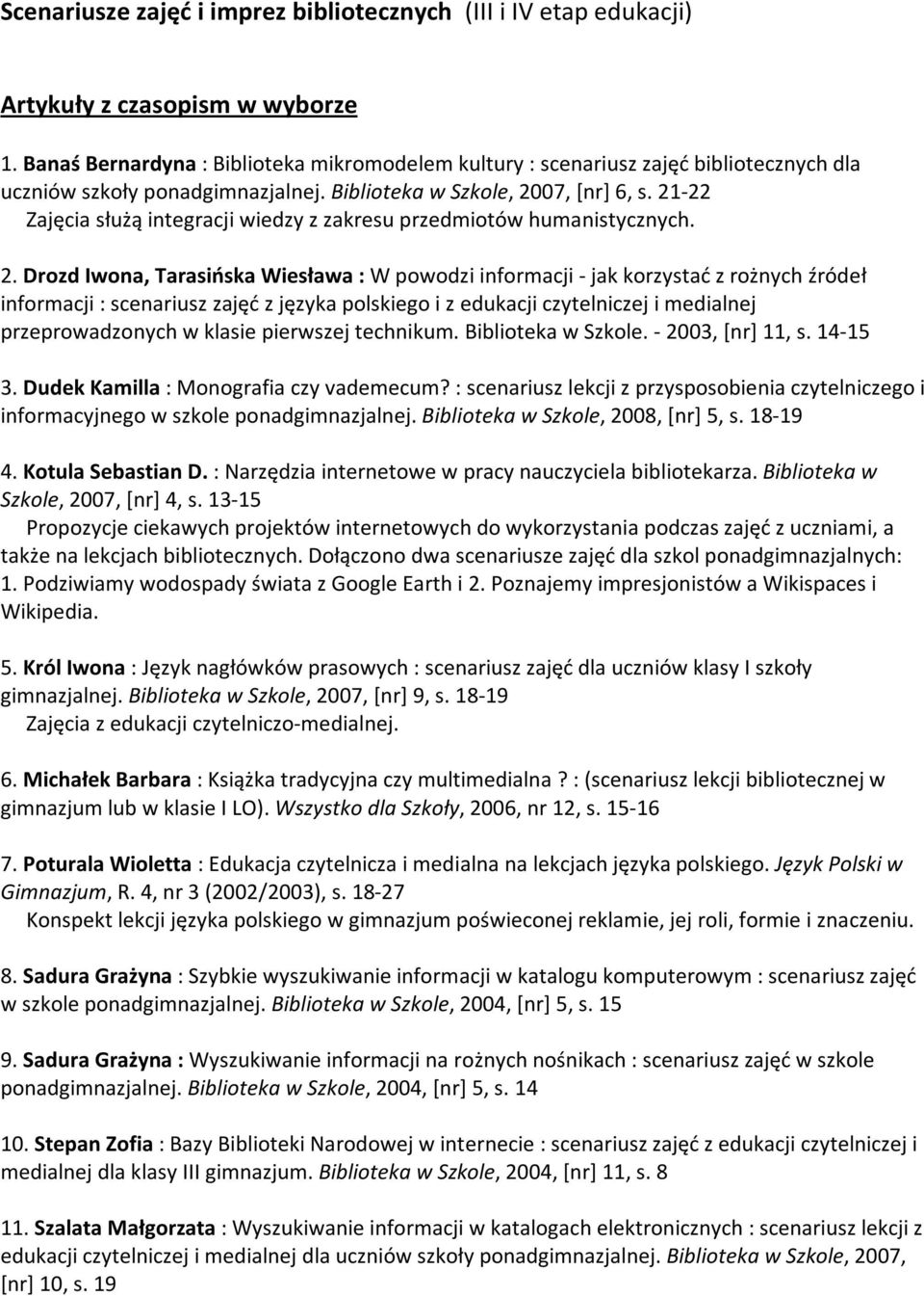 21-22 Zajęcia służą integracji wiedzy z zakresu przedmiotów humanistycznych. 2.