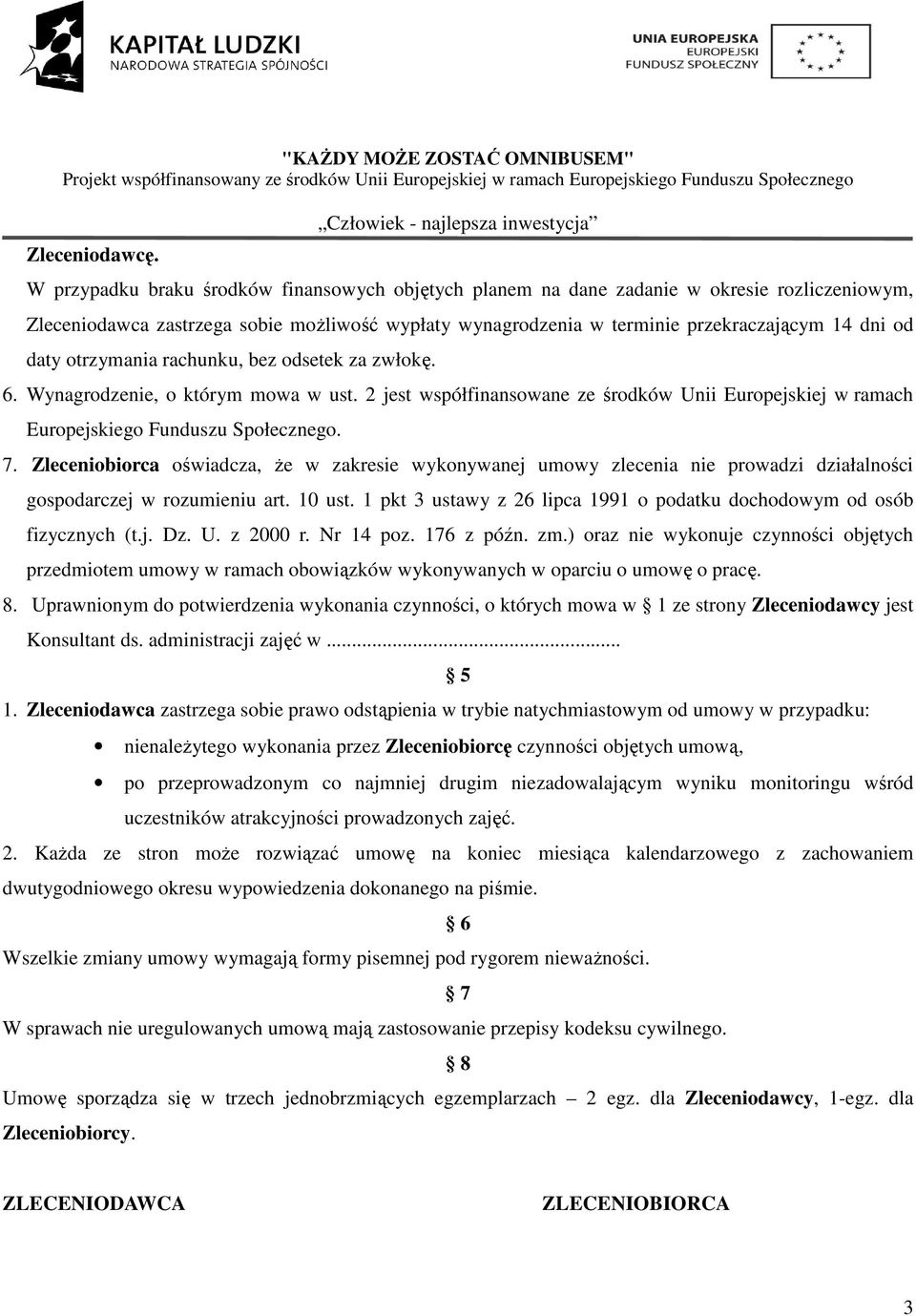 terminie przekraczającym 14 dni od daty otrzymania rachunku, bez odsetek za zwłokę. 6. Wynagrodzenie, o którym mowa w ust.