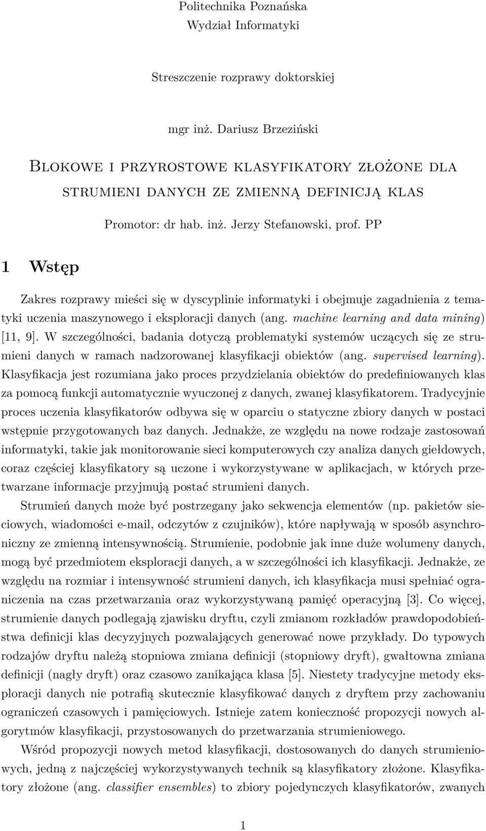 PP 1 Wstęp Zakres rozprawy mieści się w dyscyplinie informatyki i obejmuje zagadnienia z tematyki uczenia maszynowego i eksploracji danych (ang. machine learning and data mining) [11, 9].