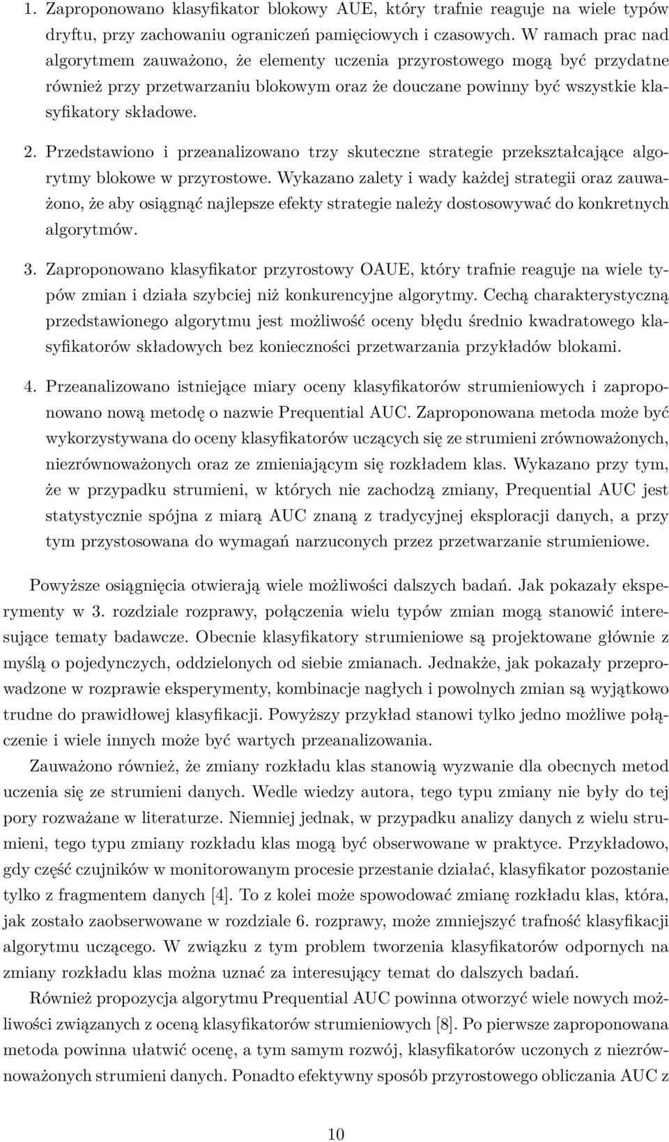 Przedstawiono i przeanalizowano trzy skuteczne strategie przekształcające algorytmy blokowe w przyrostowe.