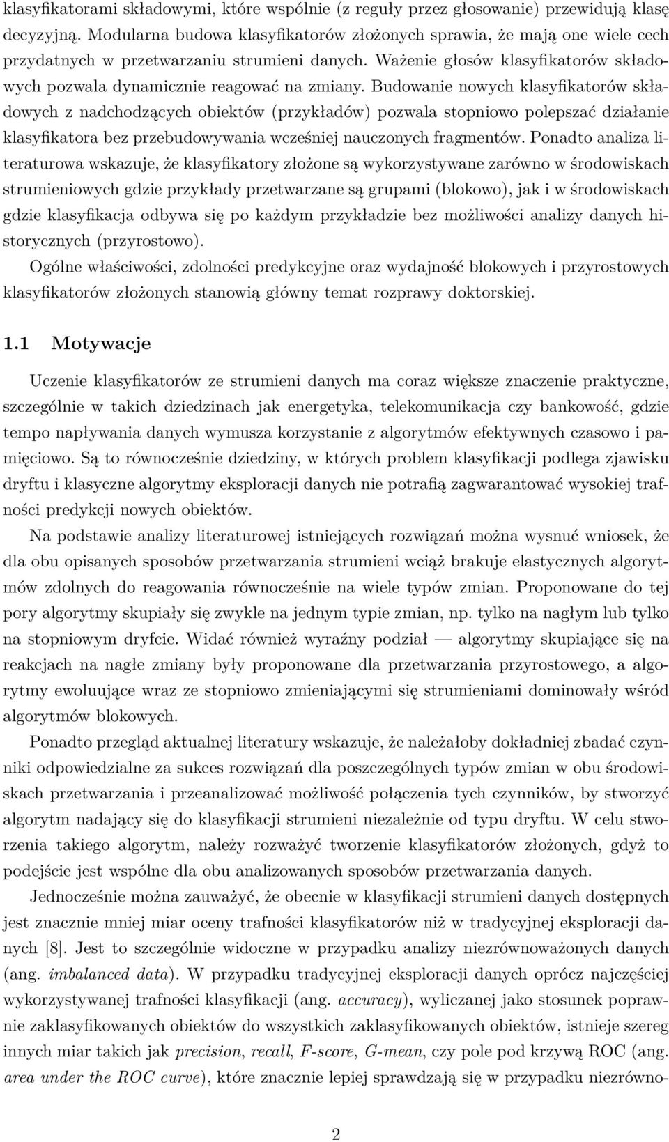 Budowanie nowych klasyfikatorów składowych z nadchodzących obiektów (przykładów) pozwala stopniowo polepszać działanie klasyfikatora bez przebudowywania wcześniej nauczonych fragmentów.