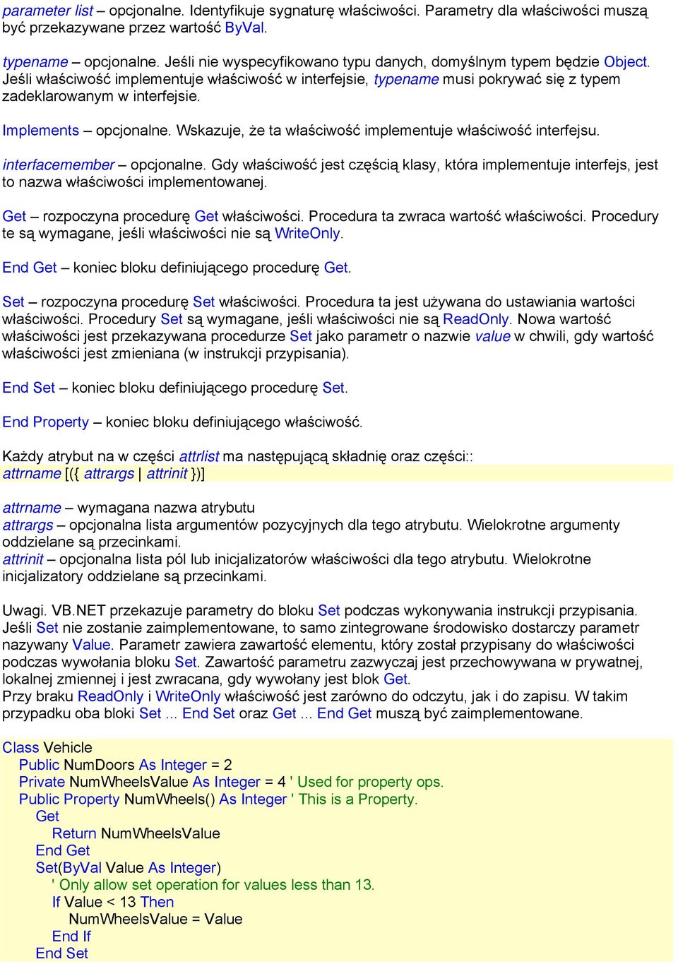 Implements opcjonalne. Wskazuje, że ta właściwość implementuje właściwość interfejsu. interfacemember opcjonalne.