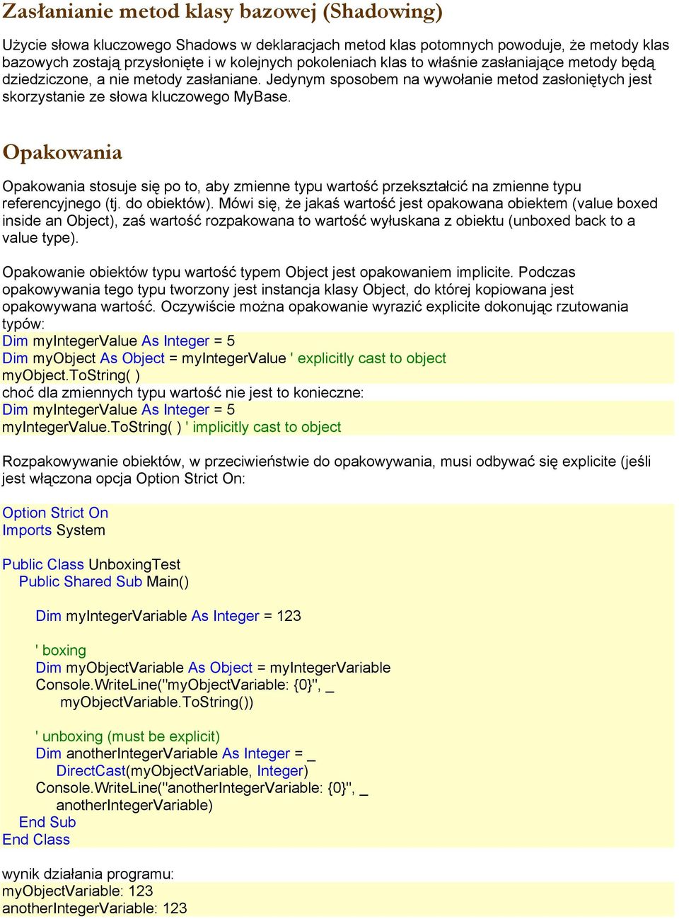 Opakowania Opakowania stosuje się po to, aby zmienne typu wartość przekształcić na zmienne typu referencyjnego (tj. do obiektów).