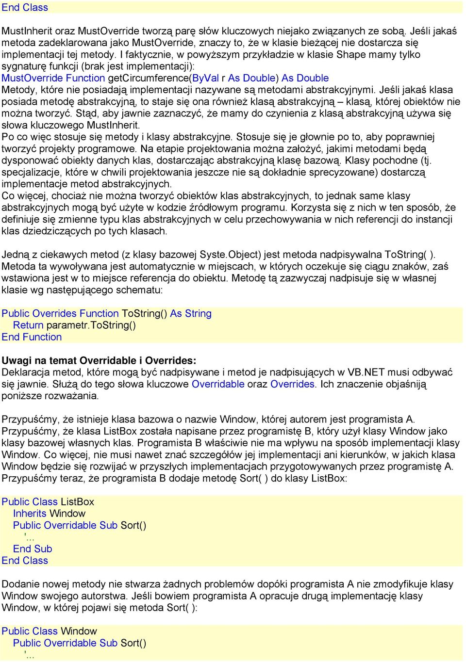 I faktycznie, w powyższym przykładzie w klasie Shape mamy tylko sygnaturę funkcji (brak jest implementacji): MustOverride Function getcircumference(byval r As Double) As Double Metody, które nie