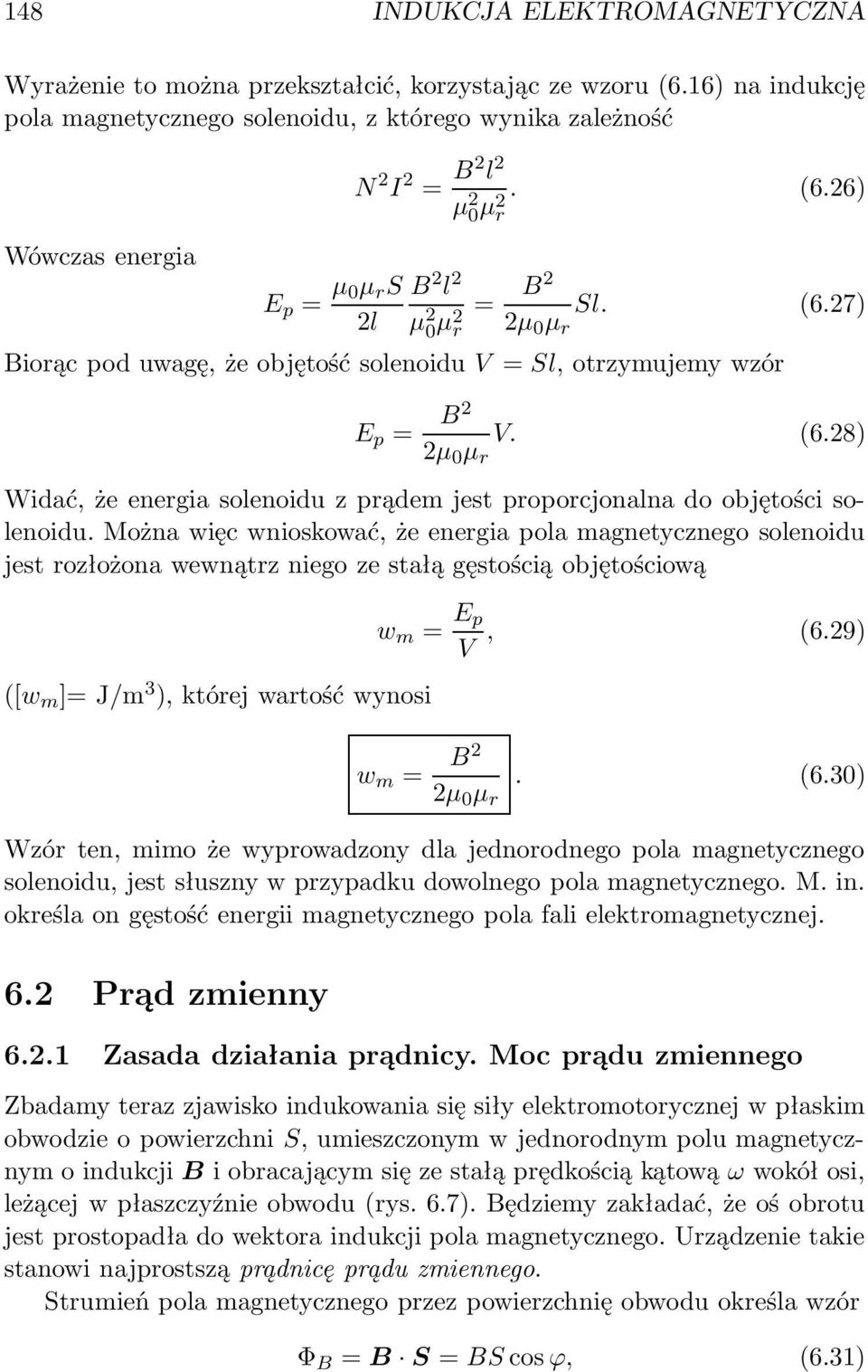 Można więc wnioskować, że energia pola magnetycznego solenoidu jest rozłożona wewnątrz niego ze stałą gęstością objętościową ([w m ]= J/m 3 ), której wartość wynosi w m = E p V, (6.29) w m = 2 2µ µ r.