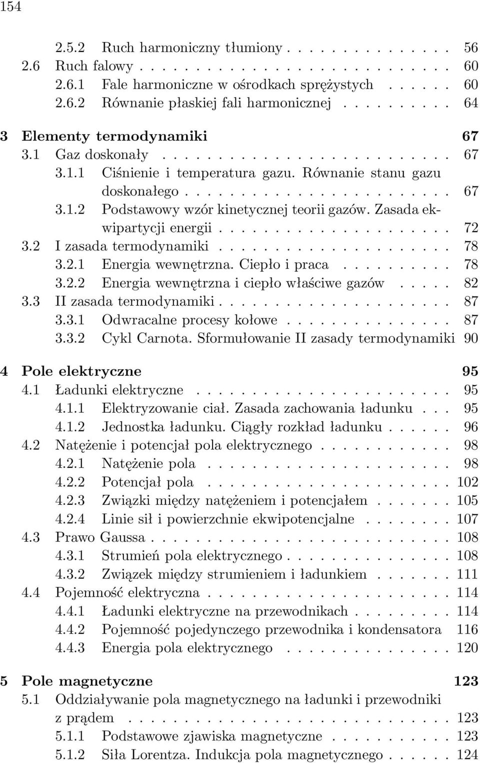 Zasada ekwipartycji energii..................... 72 3.2 zasada termodynamiki..................... 78 3.2.1 Energia wewnętrzna. Ciepło i praca.......... 78 3.2.2 Energia wewnętrzna i ciepło właściwe gazów.