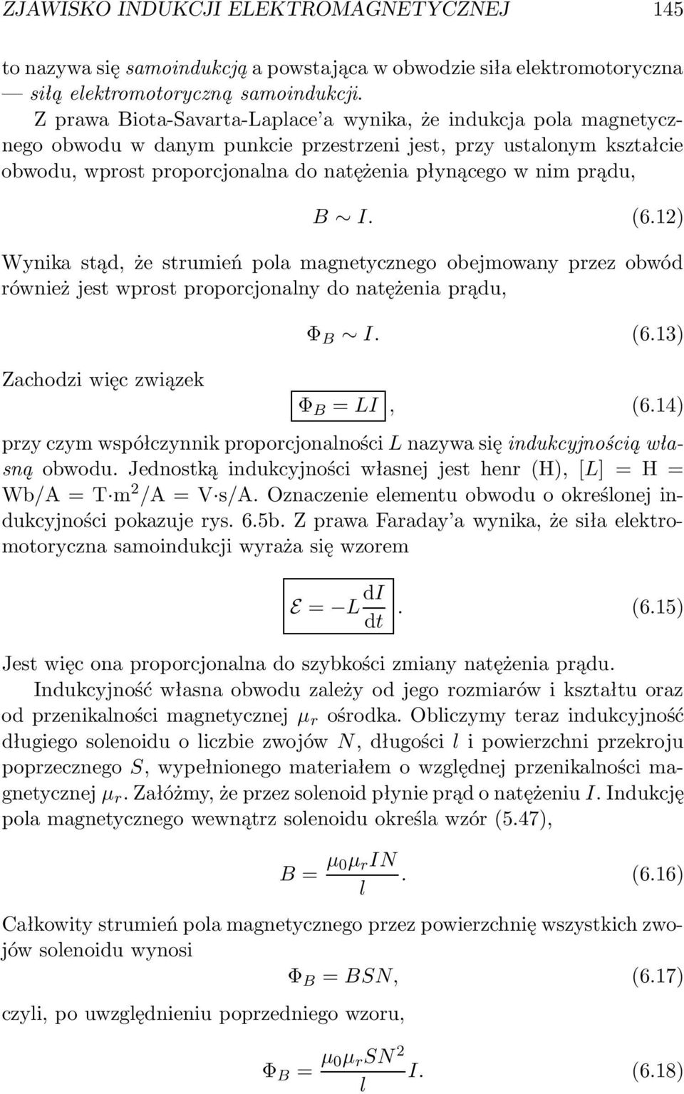 prądu,. (6.12) Wynika stąd, że strumień pola magnetycznego obejmowany przez obwód również jest wprost proporcjonalny do natężenia prądu, Zachodzi więc związek Φ. (6.13) Φ = L, (6.