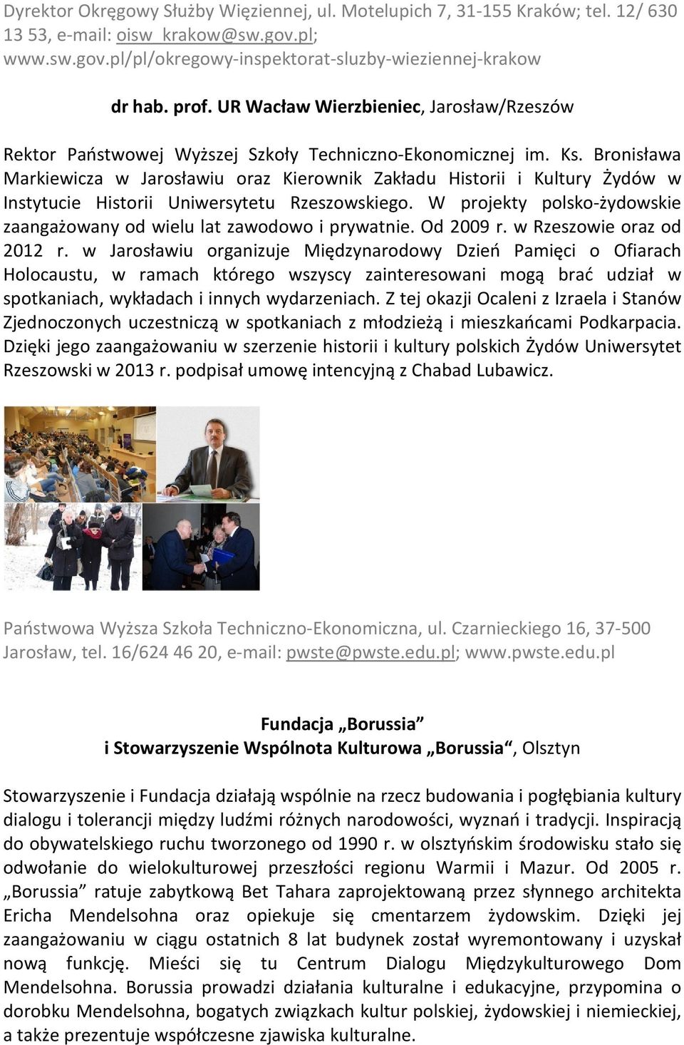 Bronisława Markiewicza w Jarosławiu oraz Kierownik Zakładu Historii i Kultury Żydów w Instytucie Historii Uniwersytetu Rzeszowskiego.