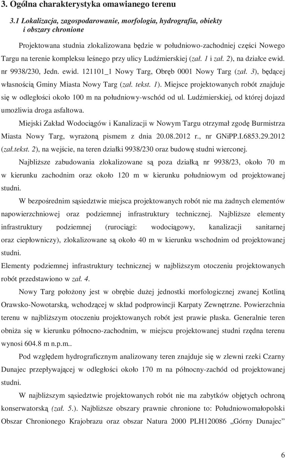 leśnego przy ulicy Ludźmierskiej (zał. 1 i zał. 2), na działce ewid. nr 9938/230, Jedn. ewid. 121101_1 Nowy Targ, Obręb 0001 Nowy Targ (zał. 3), będącej własnością Gminy Miasta Nowy Targ (zał. tekst.