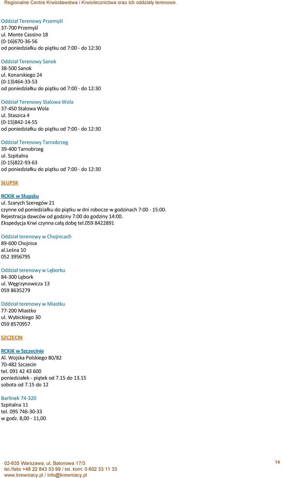 Staszica 4 (0-15)842-14-55 od poniedziałku do piątku od 7:00 - do 12:30 Oddział Terenowy Tarnobrzeg 39-400 Tarnobrzeg ul.