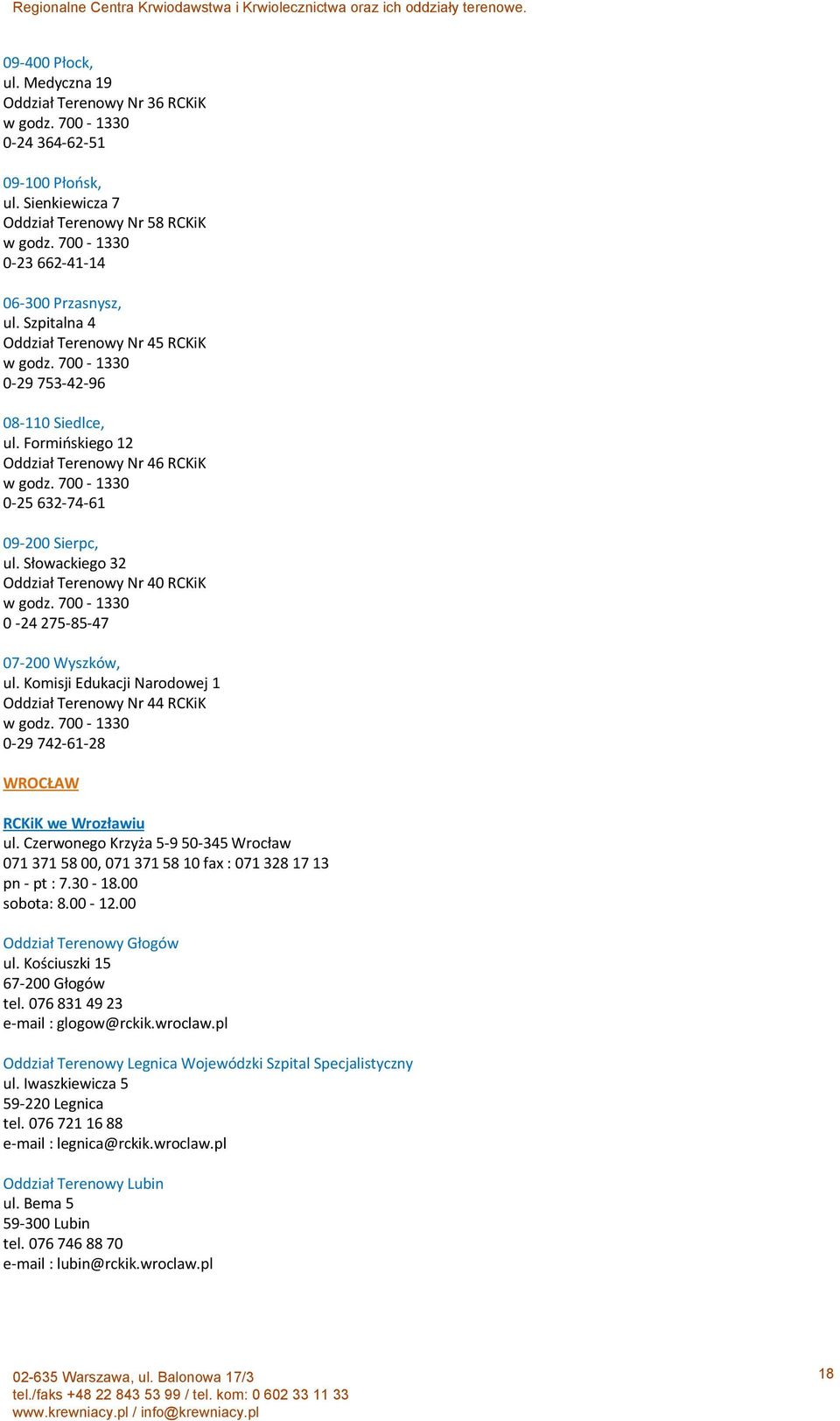 Słowackiego 32 Oddział Terenowy Nr 40 RCKiK 0-24 275-85-47 07-200 Wyszków, ul. Komisji Edukacji Narodowej 1 Oddział Terenowy Nr 44 RCKiK 0-29 742-61-28 WROCŁAW RCKiK we Wrozławiu ul.