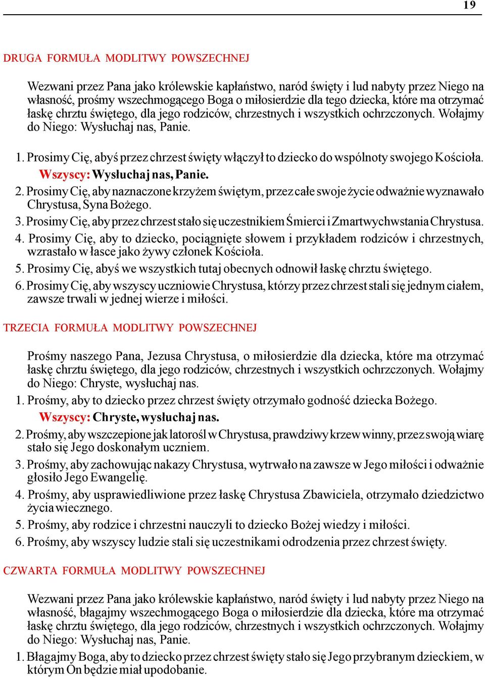 Prosimy Cię, abyś przez chrzest święty włączył to dziecko do wspólnoty swojego Kościoła. Wszyscy: Wysłuchaj nas, Panie. 2.