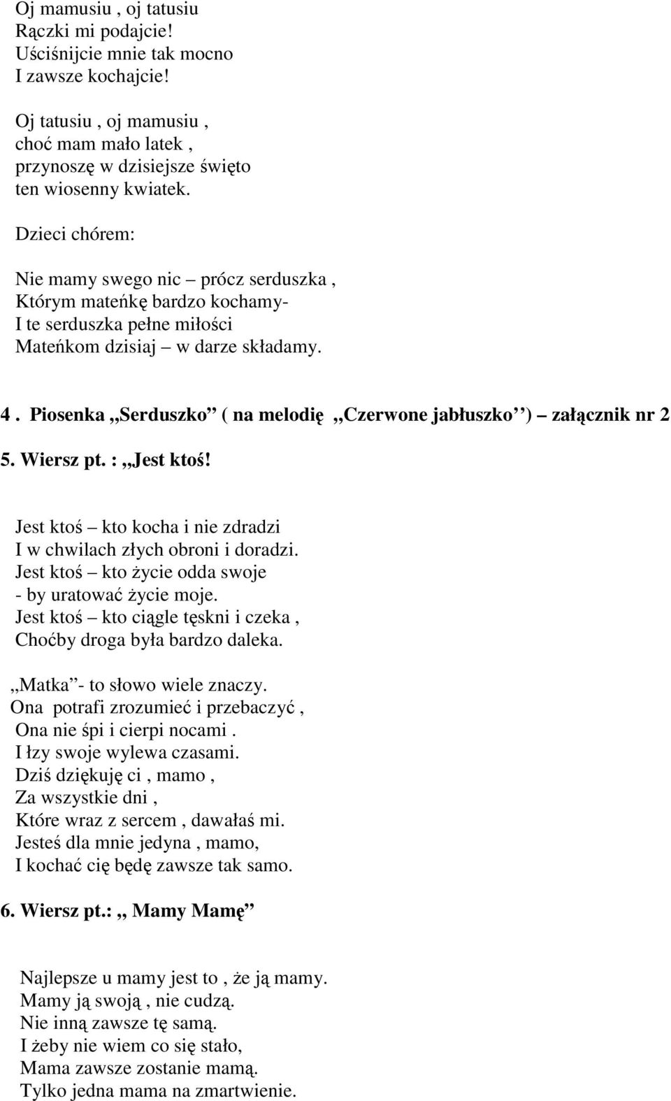 Piosenka Serduszko ( na melodię Czerwone jabłuszko ) załącznik nr 2 5. Wiersz pt. : Jest ktoś! Jest ktoś kto kocha i nie zdradzi I w chwilach złych obroni i doradzi.