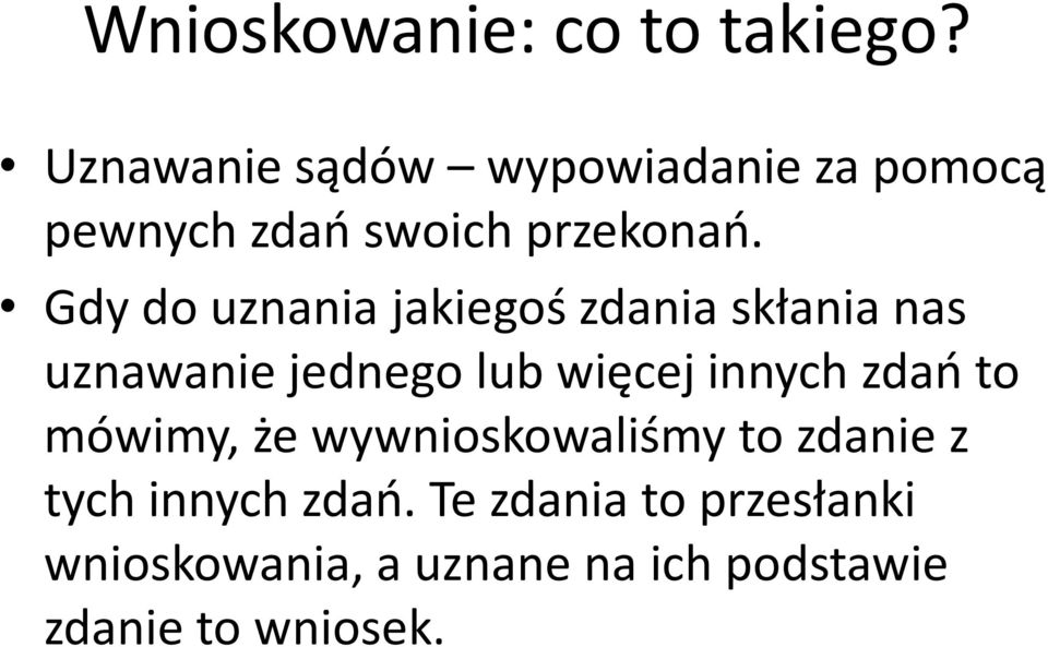 Gdy do uznania jakiegoś zdania skłania nas uznawanie jednego lub więcej innych