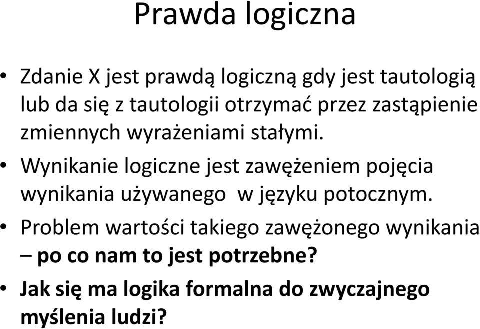 Wynikanie logiczne jest zawężeniem pojęcia wynikania używanego w języku potocznym.