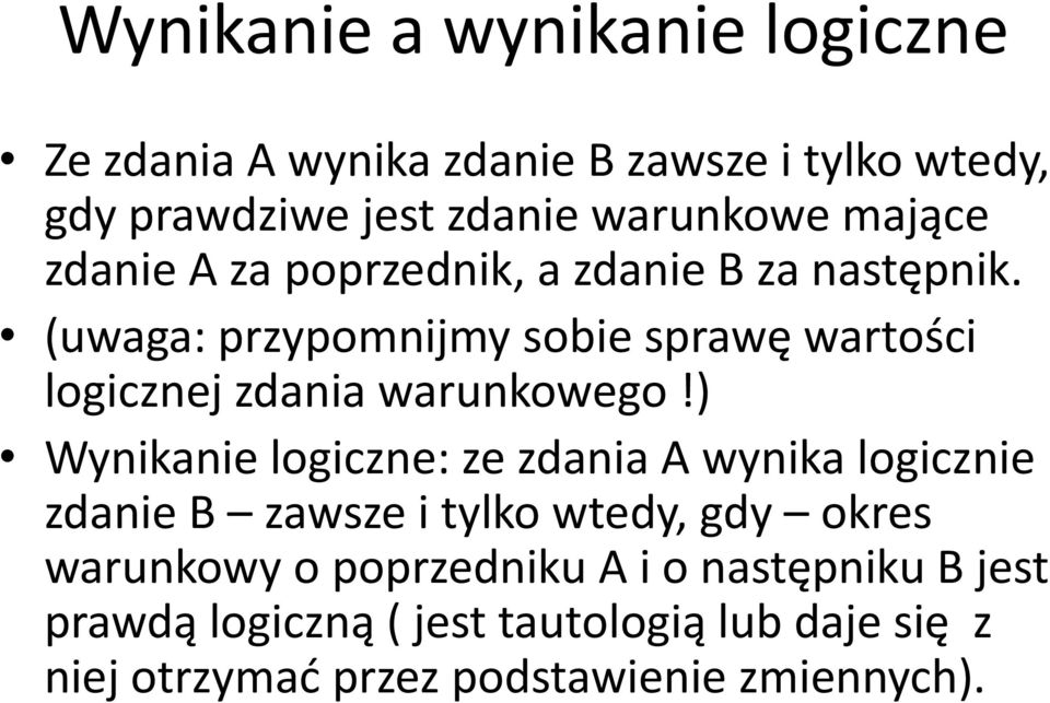 (uwaga: przypomnijmy sobie sprawę wartości logicznej zdania warunkowego!