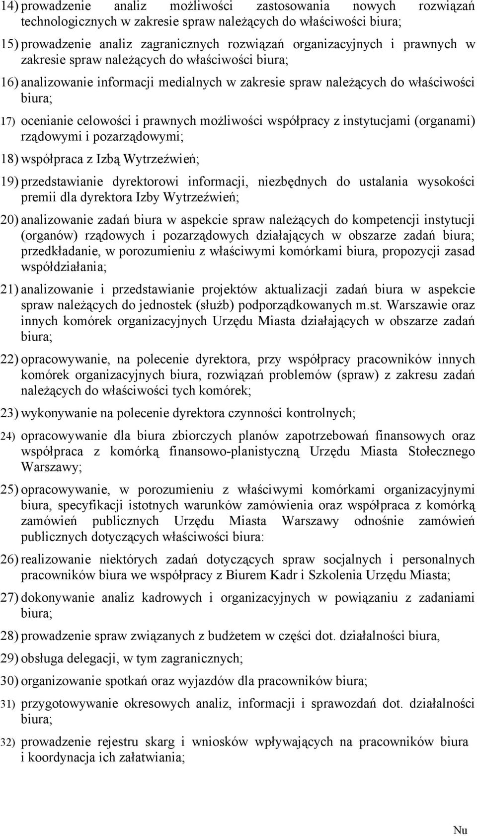 współpracy z instytucjami (organami) rządowymi i pozarządowymi; 18) współpraca z Izbą Wytrzeźwień; 19) przedstawianie dyrektorowi informacji, niezbędnych do ustalania wysokości premii dla dyrektora