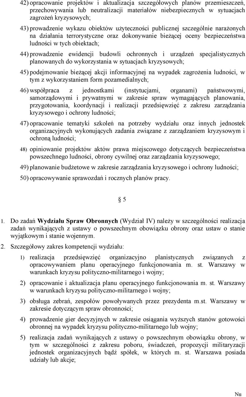 ochronnych i urządzeń specjalistycznych planowanych do wykorzystania w sytuacjach kryzysowych; 45) podejmowanie bieżącej akcji informacyjnej na wypadek zagrożenia ludności, w tym z wykorzystaniem