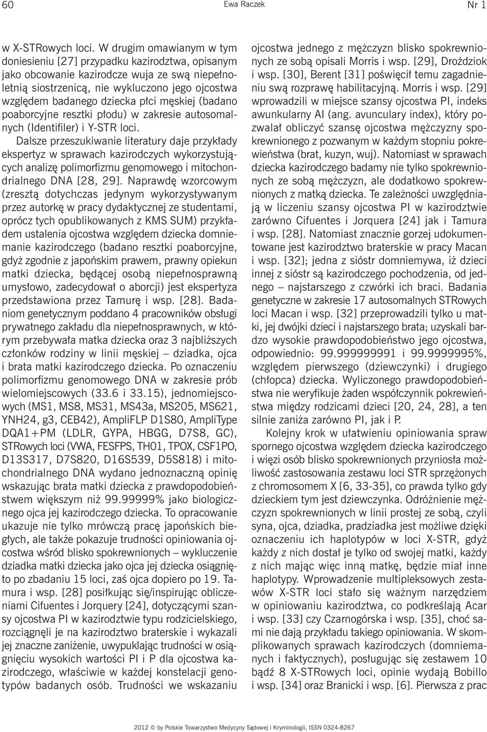 płci męskiej (badano poaborcyjne resztki płodu) w zakresie autosomalnych (Identifiler) i Y-STR loci.