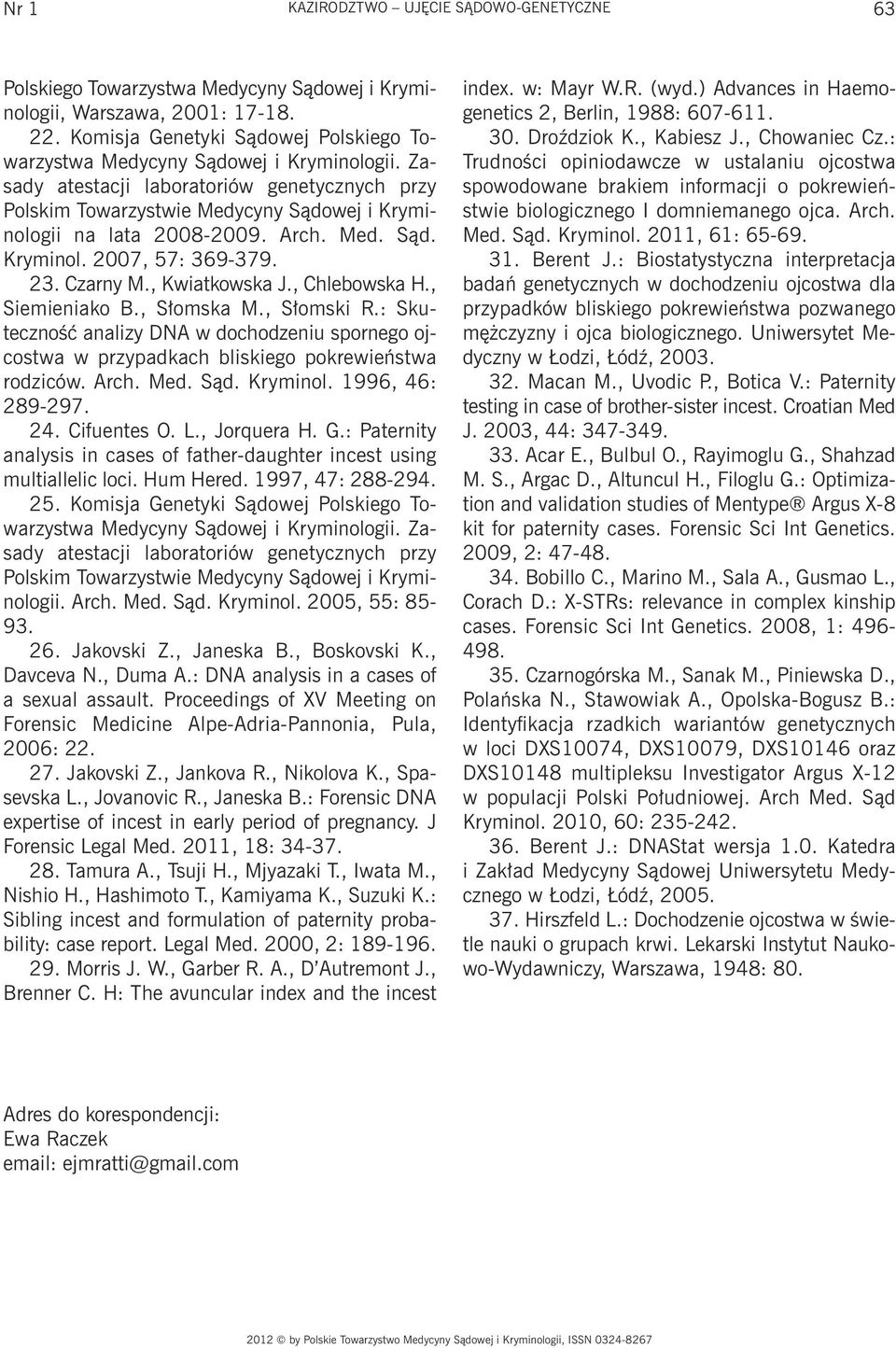 Arch. Med. Sąd. Kryminol. 2007, 57: 369-379. 23. Czarny M., Kwiatkowska J., Chlebowska H., Siemieniako B., Słomska M., Słomski R.