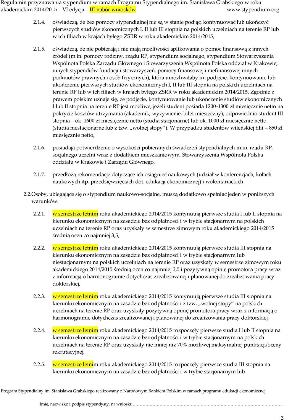 krajach byłego ZSRR w roku akademickim 2014/2015, 2.1.5. oświadczą, że nie pobierają i nie mają możliwości aplikowania o pomoc fina