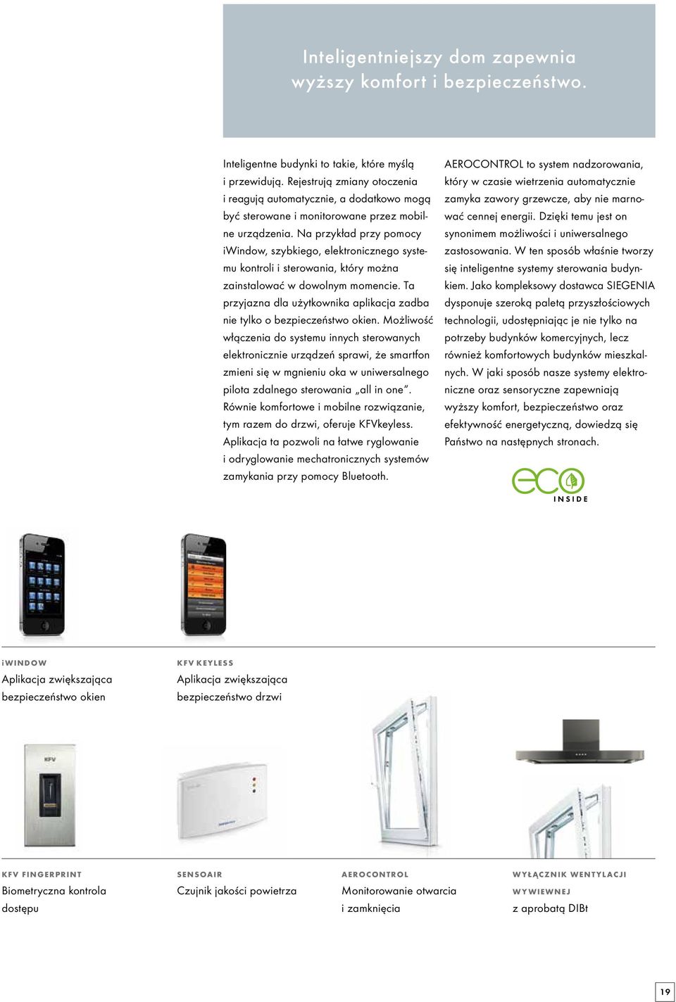 Na przykład przy pomocy iwindow, szybkiego, elektronicznego systemu kontroli i sterowania, który można zainstalować w dowolnym momencie.