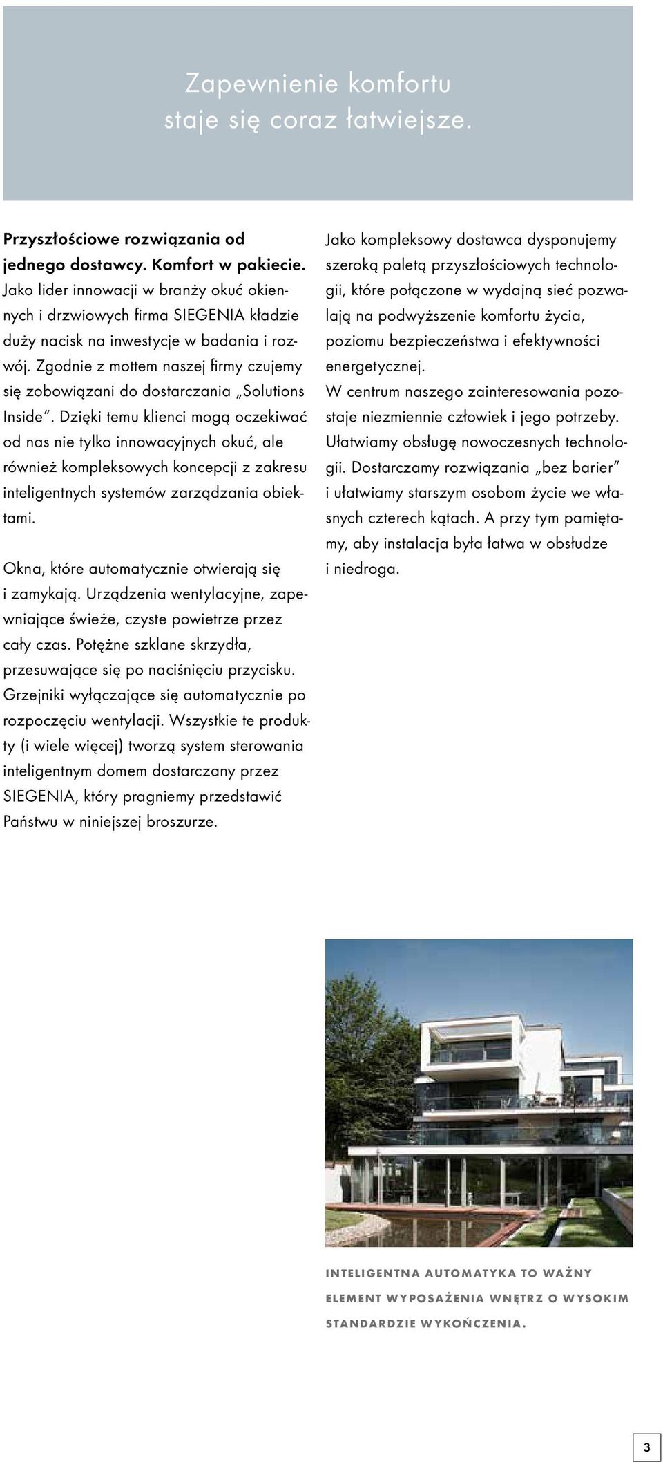 Zgodnie z mottem naszej firmy czujemy się zobowiązani do dostarczania Solutions Inside.