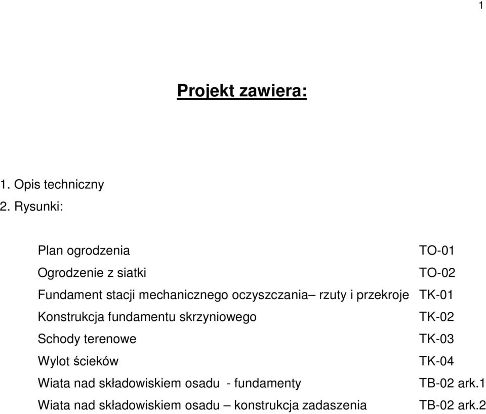 oczyszczania rzuty i przekroje TK-01 Konstrukcja fundamentu skrzyniowego TK-02 Schody