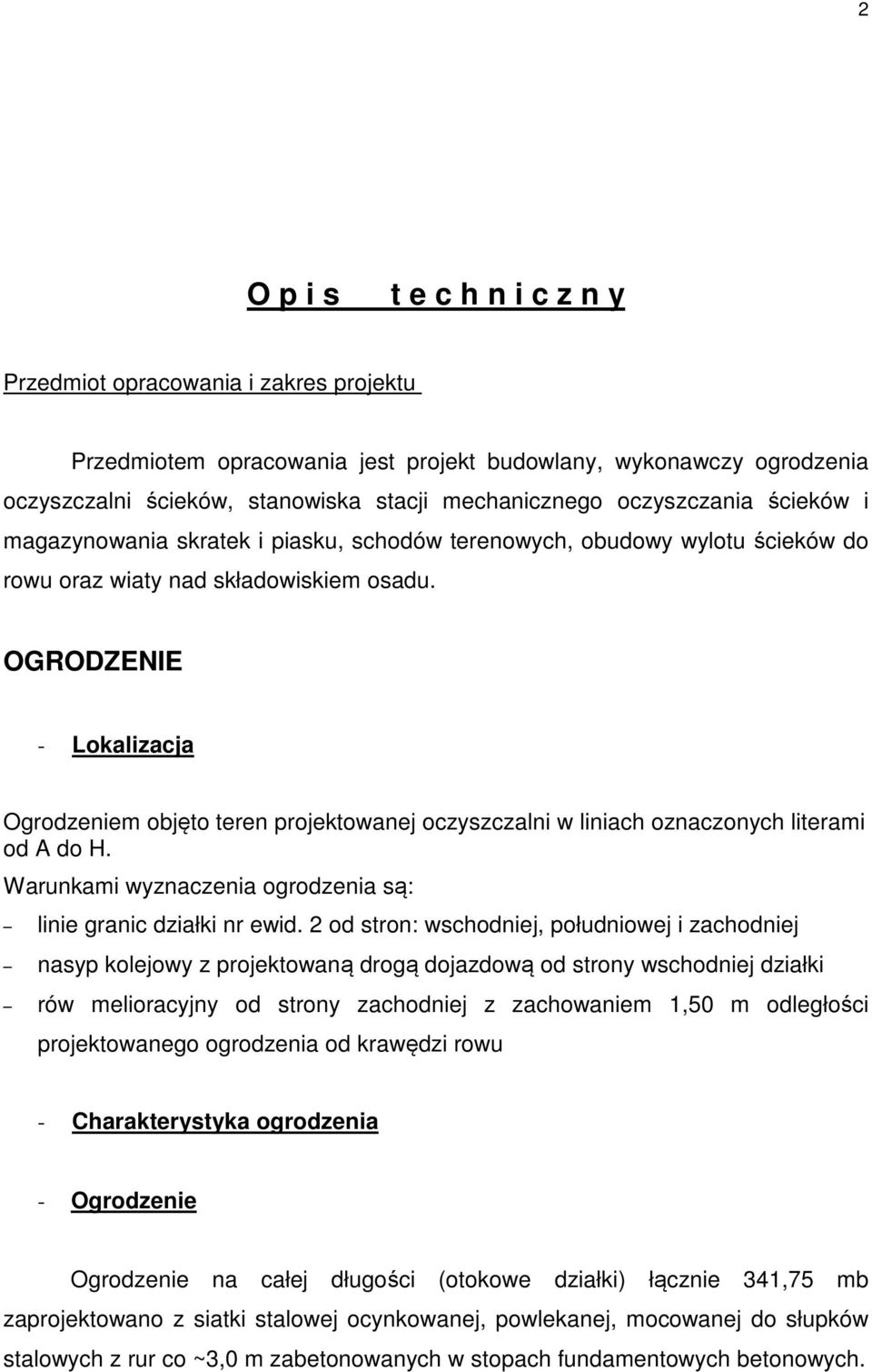 OGRODZENIE - Lokalizacja Ogrodzeniem objęto teren projektowanej oczyszczalni w liniach oznaczonych literami od A do H. Warunkami wyznaczenia ogrodzenia są: linie granic działki nr ewid.