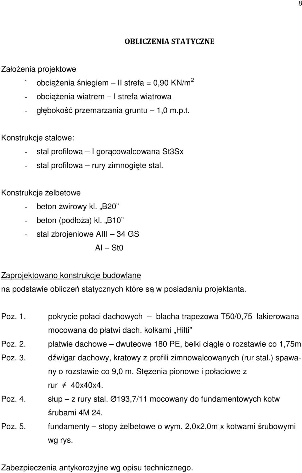 B10 - stal zbrojeniowe AIII 34 GS AI St0 Zaprojektowano konstrukcje budowlane na podstawie obliczeń statycznych które są w posiadaniu projektanta. Poz. 1.