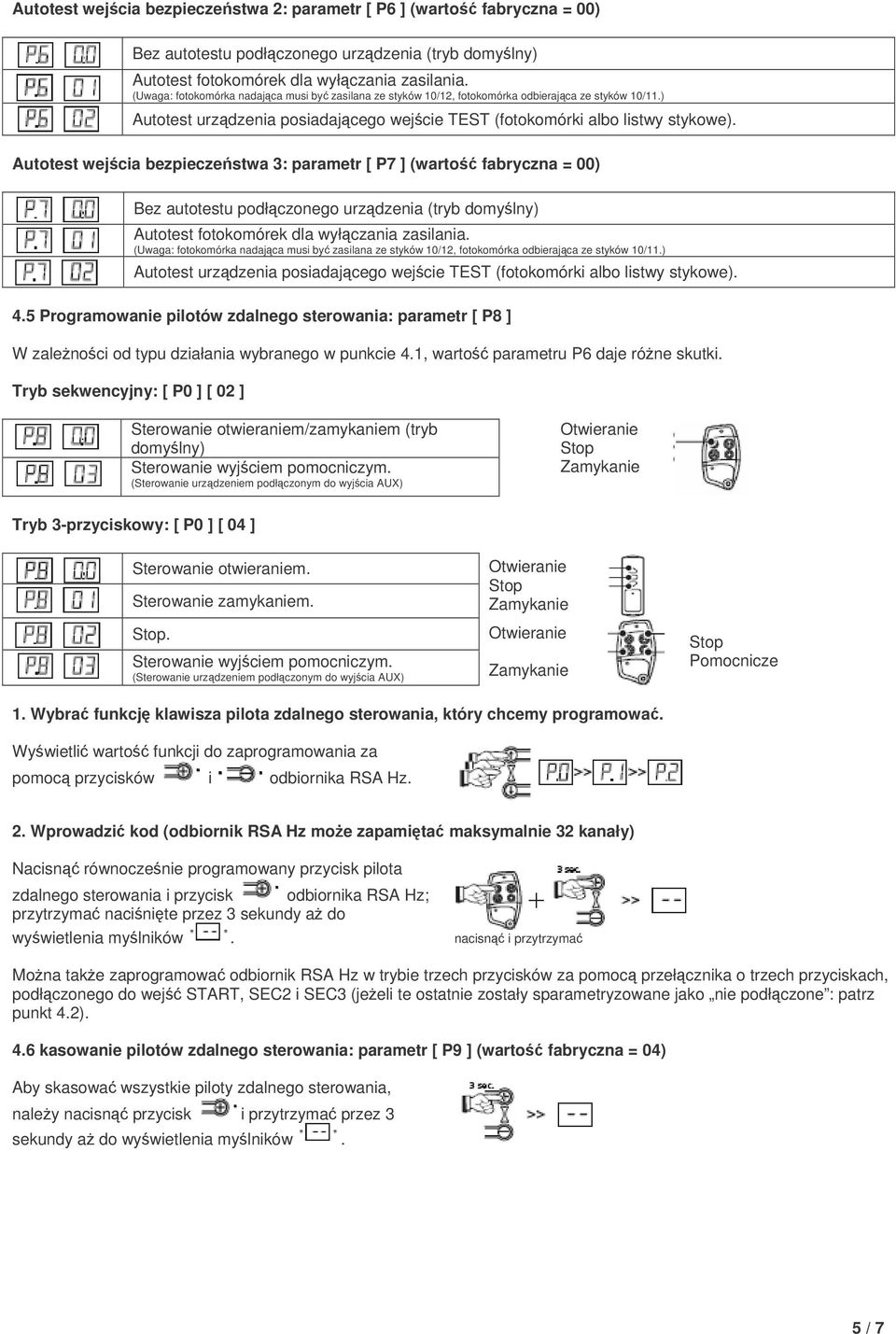 Autotest wejcia bezpieczestwa 3: parametr [ P7 ] (warto fabryczna = 00) Bez autotestu podłczonego urzdzenia (tryb domylny) Autotest fotokomórek dla wyłczania zasilania.  4.