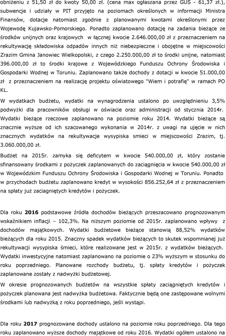 Ponadto zaplanowano dotację na zadania bieżące ze środków unijnych oraz krajowych w łącznej kwocie 2.646.