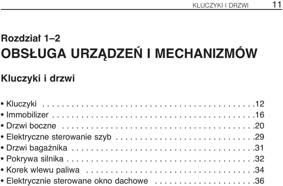 ............................29 Drzwi baga nika......................................31 Pokrywa silnika.......................................32 Korek wlewu paliwa.