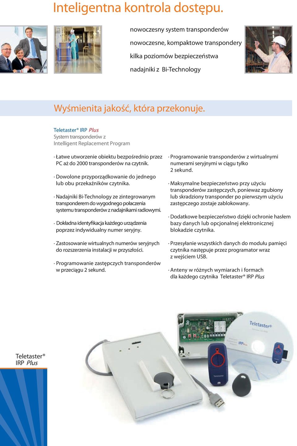 Dowolone przyporządkowanie do jednego lub obu przekaźników czytnika. Nadajniki Bi-Technology ze zintegrowanym transponderem do wygodnego połaczenia systemu transponderów z nadajnikami radiowymi.