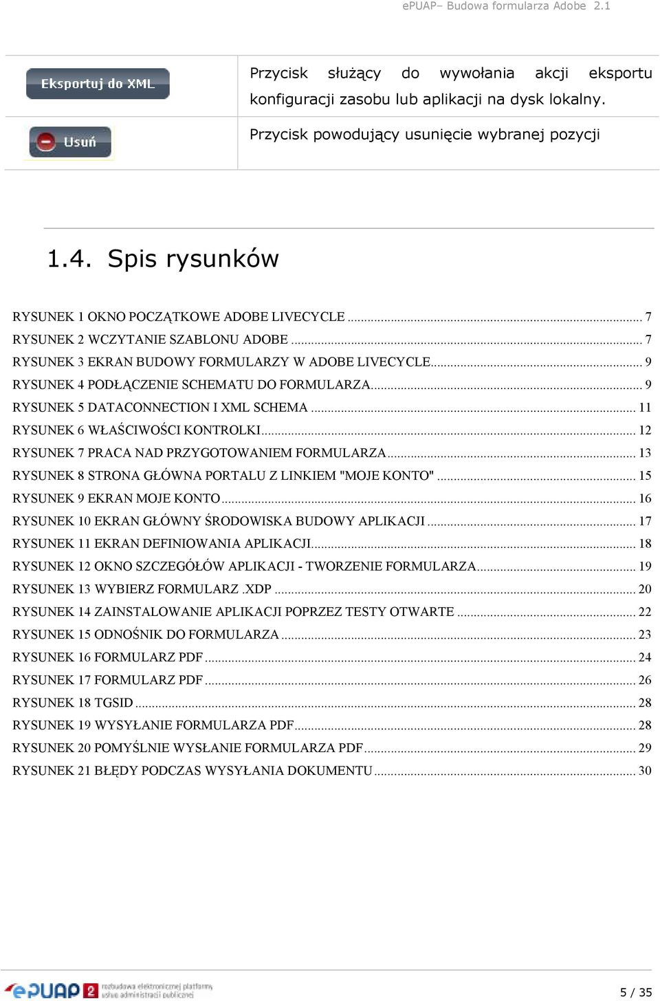 .. 9 RYSUNEK 4 PODŁĄCZENIE SCHEMATU DO FORMULARZA... 9 RYSUNEK 5 DATACONNECTION I XML SCHEMA... 11 RYSUNEK 6 WŁAŚCIWOŚCI KONTROLKI... 12 RYSUNEK 7 PRACA NAD PRZYGOTOWANIEM FORMULARZA.
