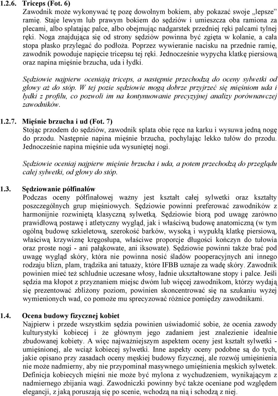 Noga znajdująca się od strony sędziów powinna być zgięta w kolanie, a cała stopa płasko przylegać do podłoża.