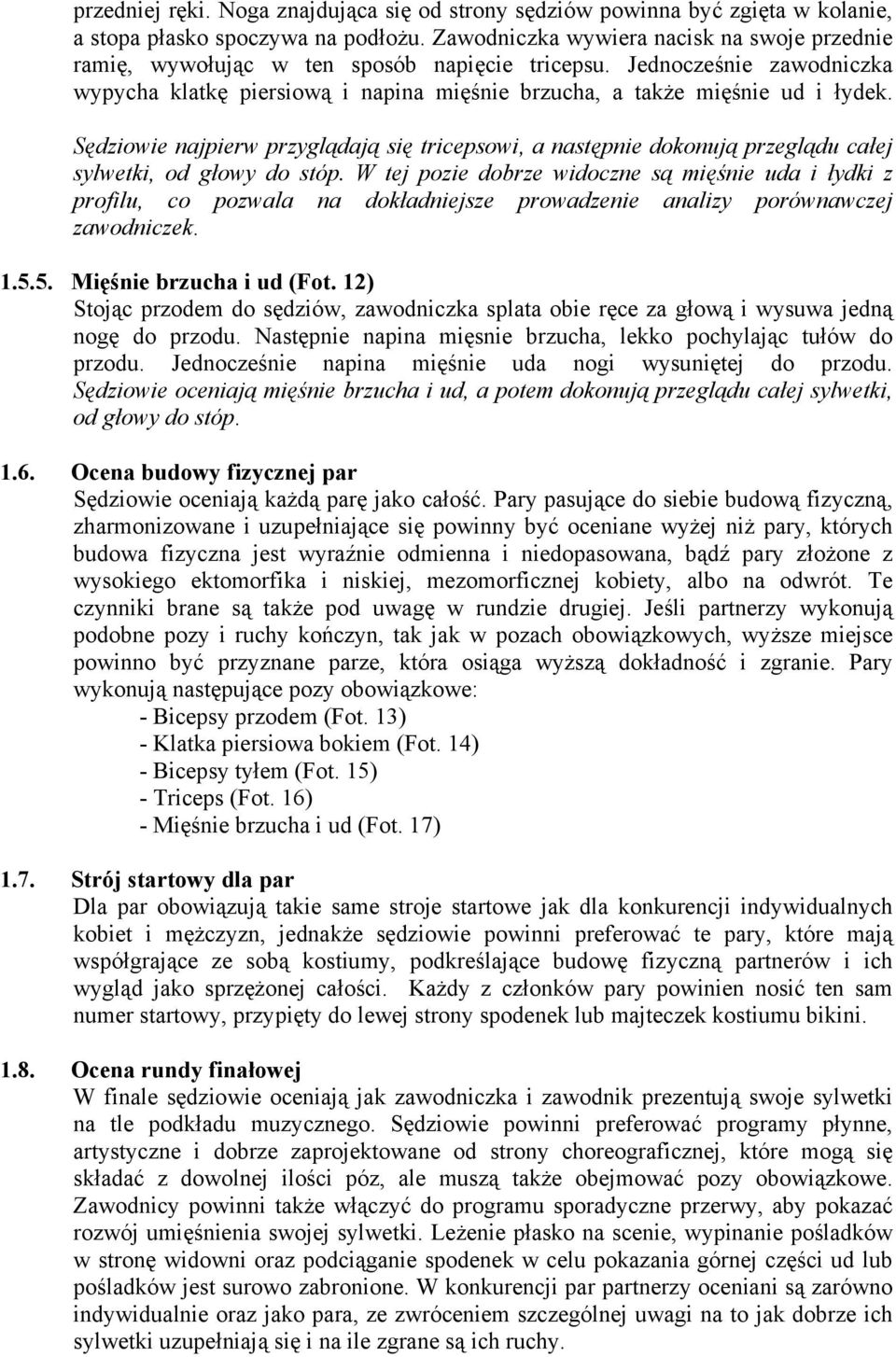 Sędziowie najpierw przyglądają się tricepsowi, a następnie dokonują przeglądu całej sylwetki, od głowy do stóp.