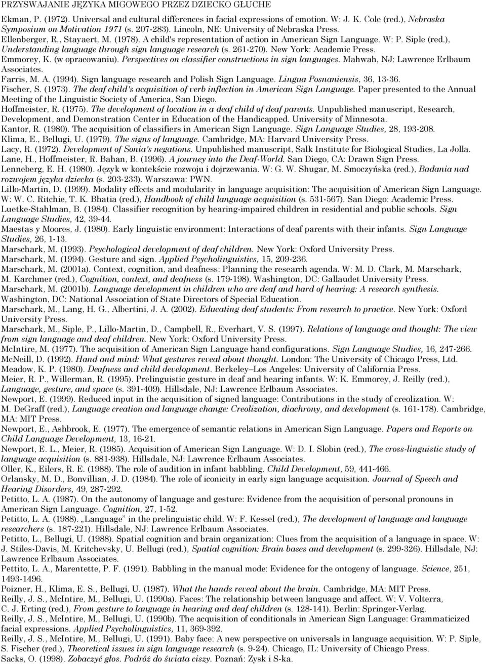 ), Understanding language through sign language research (s. 261-270). New York: Academic Press. Emmorey, K. (w opracowaniu). Perspectives on classifier constructions in sign languages.
