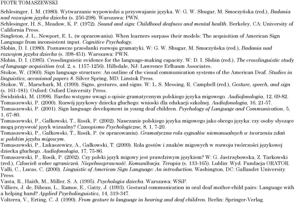 When learners surpass their models: The acquisition of American Sign Language from inconsistent input. Cognitive Psychology. Slobin, D. I. (1980). Poznawcze przesłanki rozwoju gramatyki. W: G. W. Shugar, M.