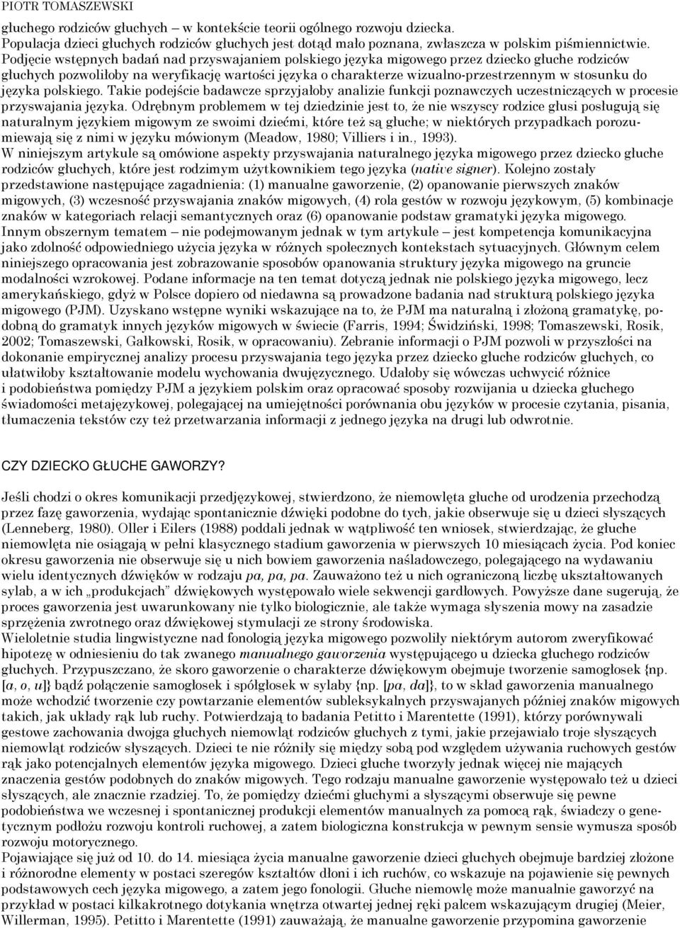 do języka polskiego. Takie podejście badawcze sprzyjałoby analizie funkcji poznawczych uczestniczących w procesie przyswajania języka.