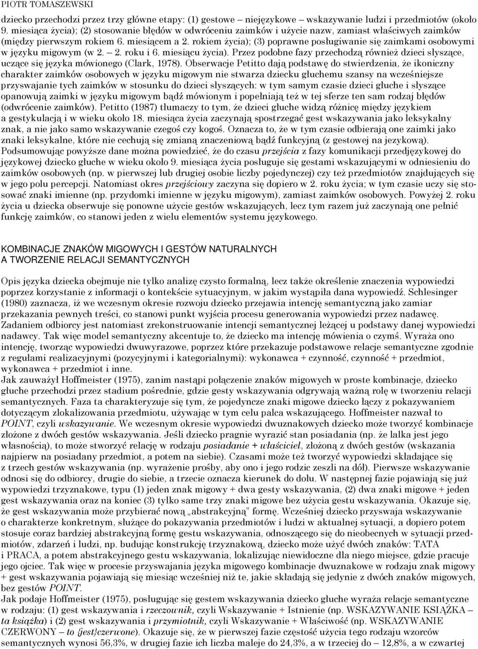 rokiem życia); (3) poprawne posługiwanie się zaimkami osobowymi w języku migowym (w 2. 2. roku i 6. miesiącu życia).