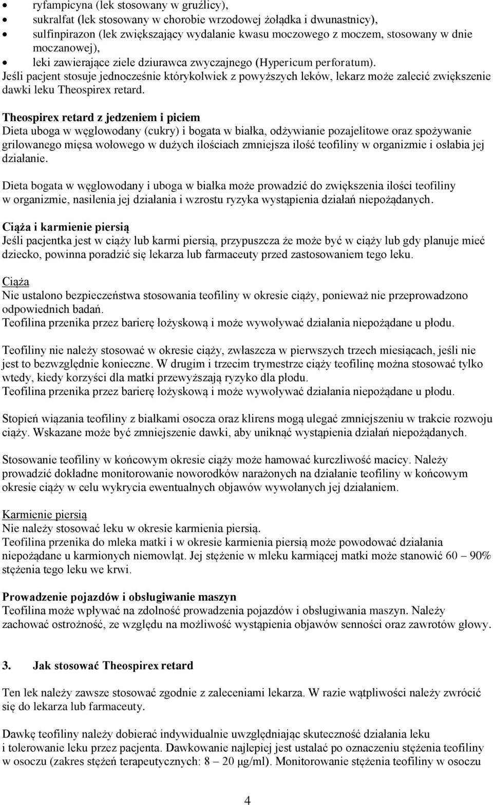 Jeśli pacjent stosuje jednocześnie którykolwiek z powyższych leków, lekarz może zalecić zwiększenie dawki leku Theospirex retard.