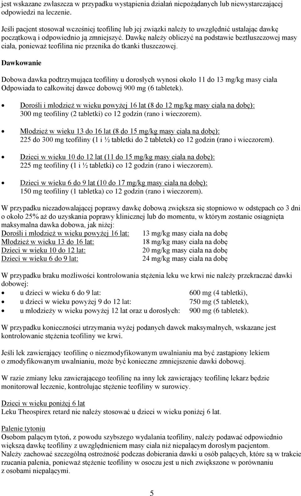 Dawkę należy obliczyć na podstawie beztłuszczowej masy ciała, ponieważ teofilina nie przenika do tkanki tłuszczowej.